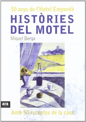Històries del Motel 50 anys de l'Hotel Empordà : amb 50 receptes de la casa