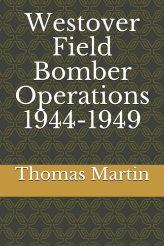 Westover Field Bomber Operations 1944-1949