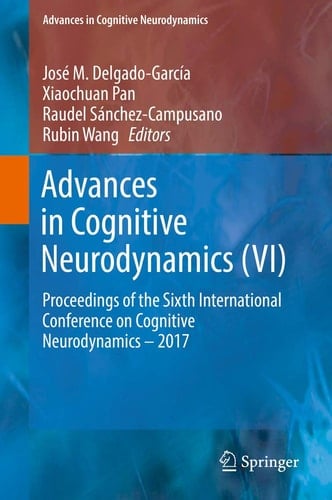 Advances in Cognitive Neurodynamics (VI) Proceedings of the Sixth International Conference on Cognitive Neurodynamics – 2017