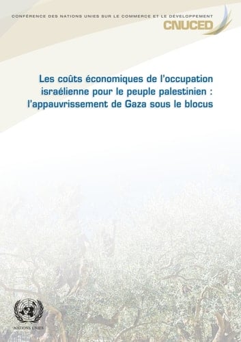 Les Coûts économiques de l'occupation israélienne pour le peuple palestinien l'appauvrissement de Gaza sous le blocus