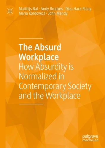 The Absurd Workplace How Absurdity is Normalized in Contemporary Society and the Workplace