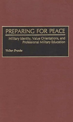 Preparing for Peace Military Identity, Value Orientations, and Professional Military Education