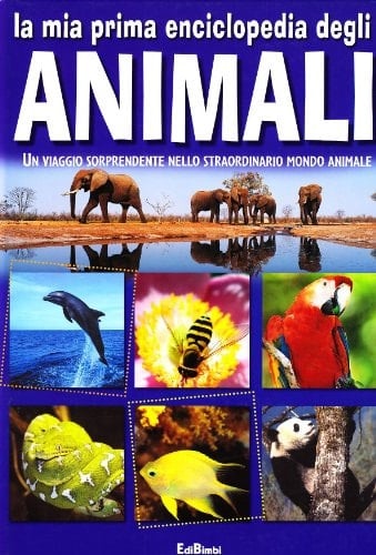 La mia prima enciclopedia degli animali. Ediz. illustrata