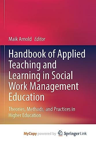Handbook of Applied Teaching and Learning in Social Work Management Education Theories, Methods, and Practices in Higher Education