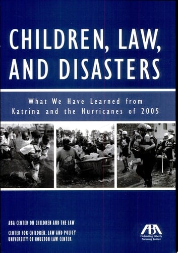 Children, Law, and Disasters What We Have Learned from Katrina and the Hurricanes of 2005