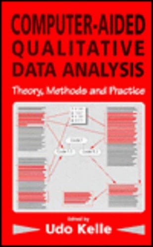 Computer-Aided Qualitative Data Analysis: Theory, Methods and Practice