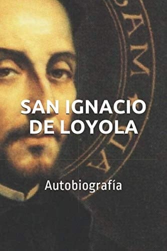 SAN IGNACIO DE LOYOLA: Autobiografía (Spanish Edition)