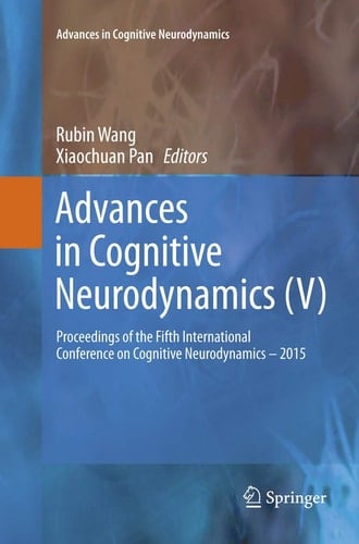 Advances in Cognitive Neurodynamics (V) Proceedings of the Fifth International Conference on Cognitive Neurodynamics - 2015