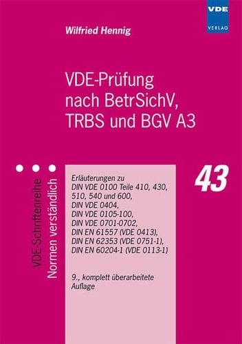 VDE-Prüfung nach BetrSichV, TRBS und BGV A3 Erläuterungen zu DIN VDE 0100 Teile 410, 430, 510, 540 und 600, DIN VDE 0404, DIN VDE 0105-100, DIN VDE 0701-0702, DIN EN 61557 (VDE 0413), DIN EN 62353 (VDE 0751-1), DIN EN 60204-1 (VDE 0113-1)
