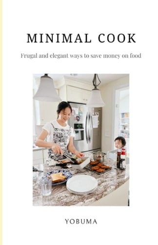 MINIMAL COOK: Frugal and elegant ways to save money on food