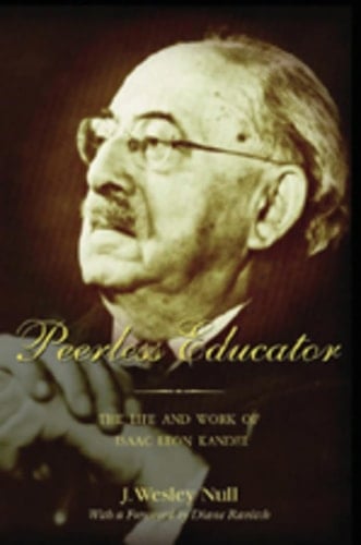 Peerless Educator: The Life and Work of Isaac Leon Kandel (History of Schools and Schooling)
