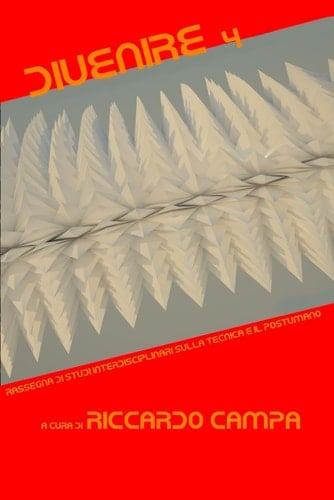 Divenire 4: Rassegna di studi interdisciplinari sulla tecnica e il postumano (Italian Edition)