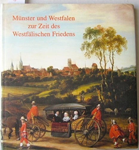 Münster und Westfalen zur Zeit des Westfälischen Friedens