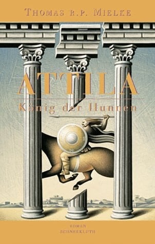 Attila, König der Hunnen der Roman seines Lebens