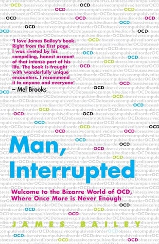 Man, Interrupted Welcome to the Bizarre World of OCD, where Once More is Never Enough