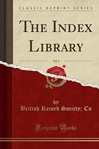 The Index Library, Vol. 3 (Classic Reprint)