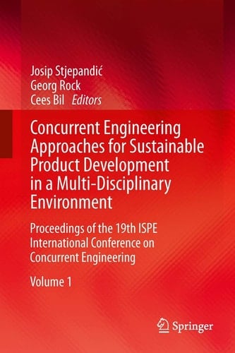 Concurrent Engineering Approaches for Sustainable Product Development in a Multi-Disciplinary Environment Proceedings of the 19th ISPE International Conference on Concurrent Engineering