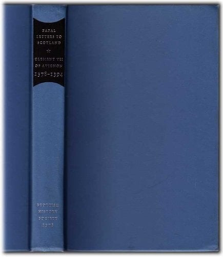 Calendar of Papal Letters to Scotland of Clement VII of Avignon, 1378-1394 A Memoir. Papal letters to Scotland of Clement VII. 1378-1394
