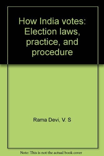 How India Votes Election Laws, Practice, and Procedure