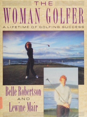 The Woman Golfer A Lifetime of Golfing Success