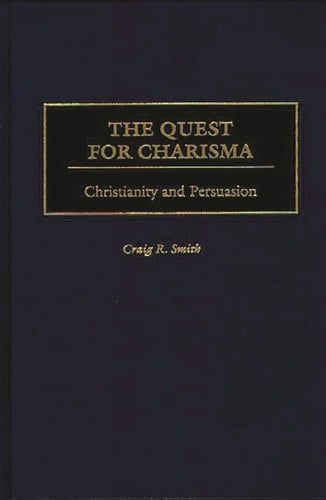 The Quest for Charisma Christianity and Persuasion