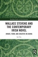 Wallace Stevens and the Contemporary Irish Novel Order, Form, and Creative Un-doing