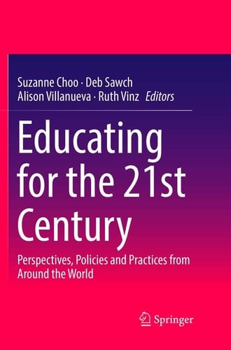 Educating for the 21st Century Perspectives, Policies and Practices from Around the World