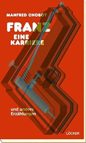 Franz - eine Karriere Erzählungen