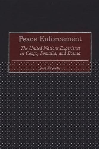 Peace Enforcement: The United Nations Experience in Congo, Somalia, and Bosnia
