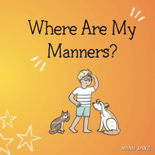 Where Are My Manners?: A rhyming children's book teaching kids about manners