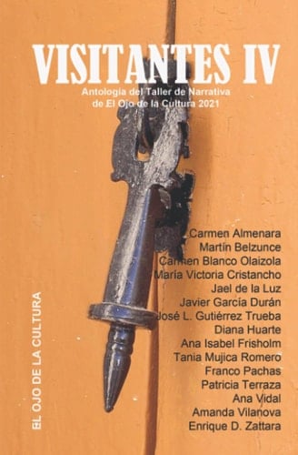 Visitantes IV: Antología del Taller de Narrativa de El Ojo de la Cultura 2021 (Spanish Edition)