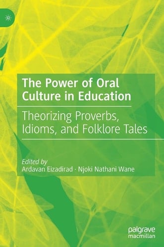 The Power of Oral Culture in Education Theorizing Proverbs, Idioms, and Folklore Tales