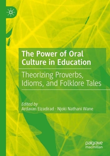 The Power of Oral Culture in Education Theorizing Proverbs, Idioms, and Folklore Tales