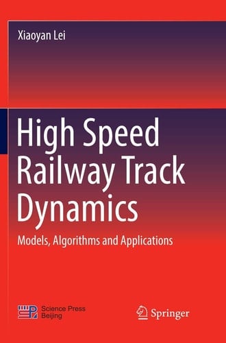 High Speed Railway Track Dynamics Models, Algorithms and Applications