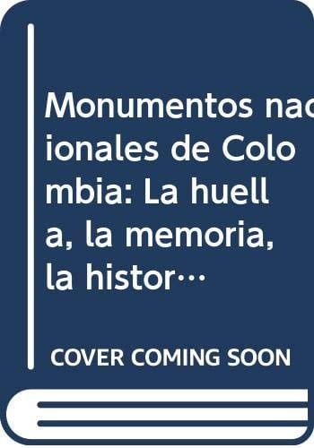 Monumentos nacionales de Colombia: La huella, la memoria, la historia (Spanish Edition)