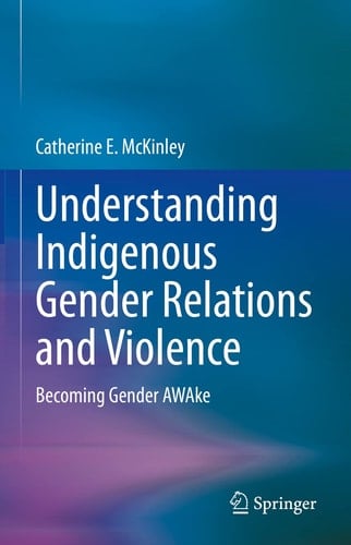 Understanding Indigenous Gender Relations and Violence Becoming Gender AWAke