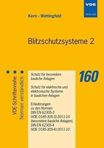 Blitzschutzsysteme Schutz für besondere bauliche Anlagen ; Schutz für elektrische und elektronische Systeme in baulichen Anlagen ; Erläuterungen zu den Normen DIN EN 62305-3 (VDE 0185-305-3):2011-10 (besondere bauliche Anlagen), DIN EN 62305-4 (VDE 0185-305-4):2011-10