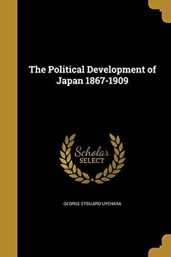 The Political Development of Japan 1867-1909