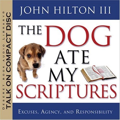 The Dog Ate My Scriptures: Excuses, Agency, and Responsibility