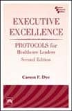 Executive Excellence: Protocols For Healthcare 2Nd Ed.