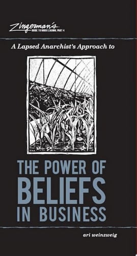 A Lapsed Anarchist's Approach to The Power of Beliefs in Business Zingerman's Guide to Good Leading, Part 4