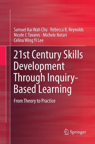 21st Century Skills Development Through Inquiry-Based Learning From Theory to Practice