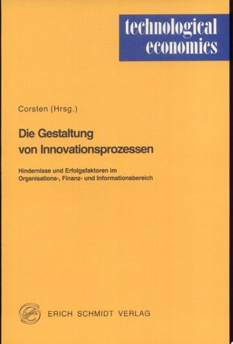 Die Gestaltung von Innovationsprozessen Hindernisse und Erfolgsfaktoren im Organisations-, Finanz- und Informationsbereich