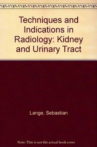 Techniques and Indications in Radiology: Kidney and Urinary Tract