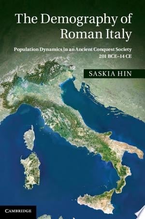 The Demography of Roman Italy Population Dynamics in an Ancient Conquest Society 201 BCE–14 CE