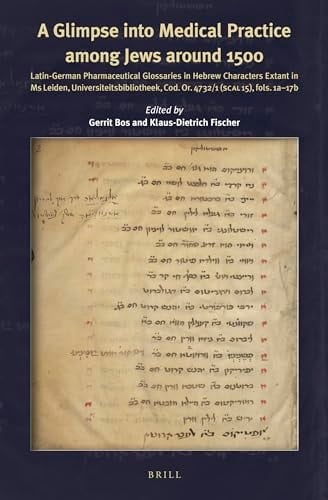 A Glimpse Into the Medical Practice Among Jews Around 1500 Latin-German Pharmaceutical Glossaries in Hebrew Characters Extant in Ms Leiden Universiteitsbibliotheek, Cod. Or. 4732/1 (SCAL 15), Fols. 1a-17b