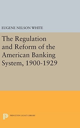 The Regulation and Reform of the American Banking System, 1900-1929
