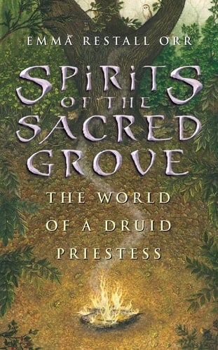 Spirits of the Sacred Grove The World of a Druid Priestess