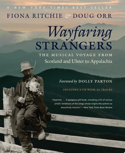 Wayfaring Strangers The Musical Voyage from Scotland and Ulster to Appalachia