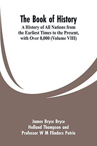 The Book of History A History of All Nations from the Earliest Times to the Present, with Over 8,000 (Volume VIII)